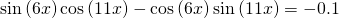 \mathrm{sin}\left(6x\right)\mathrm{cos}\left(11x\right)-\mathrm{cos}\left(6x\right)\mathrm{sin}\left(11x\right)=-0.1