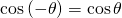Rendered by QuickLaTeX.com \mathrm{cos}\left(-\theta \right)=\mathrm{cos}\,\theta