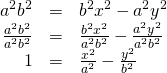 Rendered by QuickLaTeX.com \begin{array}{ccc}\hfill {a}^{2}{b}^{2}& =& {b}^{2}{x}^{2}-{a}^{2}{y}^{2}\hfill \\ \hfill \frac{{a}^{2}{b}^{2}}{{a}^{2}{b}^{2}}& =& \frac{{b}^{2}{x}^{2}}{{a}^{2}{b}^{2}}-\frac{{a}^{2}{y}^{2}}{{a}^{2}{b}^{2}}\hfill \\ \hfill 1& =& \frac{{x}^{2}}{{a}^{2}}-\frac{{y}^{2}}{{b}^{2}}\hfill \end{array}
