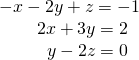 Rendered by QuickLaTeX.com \begin{array}{r}\hfill -x-2y+z=-1\\ \hfill 2x+3y=2\,\,\,\,\\ \hfill y-2z=0\,\,\,\,\end{array}