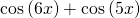 \mathrm{cos}\left(6x\right)+\mathrm{cos}\left(5x\right)