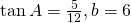 \mathrm{tan}\,A=\frac{5}{12},b=6