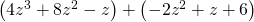 \left(4{z}^{3}+8{z}^{2}-z\right)+\left(-2{z}^{2}+z+6\right)