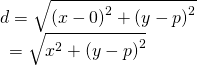 Rendered by QuickLaTeX.com \begin{array}{l}d=\sqrt{{\left(x-0\right)}^{2}+{\left(y-p\right)}^{2}}\hfill \\ \,\,\,=\sqrt{{x}^{2}+{\left(y-p\right)}^{2}}\hfill \end{array}