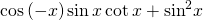 \mathrm{cos}\left(-x\right)\mathrm{sin}\,x\,\mathrm{cot}\,x+{\mathrm{sin}}^{2}x