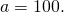Rendered by QuickLaTeX.com \,a=100.\,