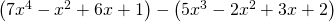 \left(7{x}^{4}-{x}^{2}+6x+1\right)-\left(5{x}^{3}-2{x}^{2}+3x+2\right)