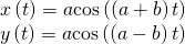 Rendered by QuickLaTeX.com \begin{array}{l}x\left(t\right)=a\mathrm{cos}\left(\left(a+b\right)t\right)\\ y\left(t\right)=a\mathrm{cos}\left(\left(a-b\right)t\right)\end{array}