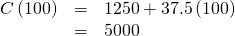 Rendered by QuickLaTeX.com \begin{array}{ccc}\hfill C\left(100\right)& =& 1250+37.5\left(100\right)\hfill \\ & =& 5000\hfill \end{array}