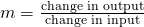 Rendered by QuickLaTeX.com m=\frac{\text{change in output}}{\text{change in input}}