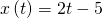 x\left(t\right)=2t-5