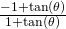 \frac{-1+\mathrm{tan}\left(\theta \right)}{1+\mathrm{tan}\left(\theta \right)}