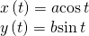 \begin{array}{l}x\left(t\right)=a\mathrm{cos}\,t\\ y\left(t\right)=b\mathrm{sin}\,t\end{array}