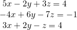 \begin{array}{l}\text{ }5x-2y+3z=4\hfill \\ -4x+6y-7z=-1\hfill \\ \text{ }3x+2y-z=4\hfill \end{array}