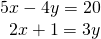 \begin{array}{c}5x-4y=20\\ \,\,\,2x+1=3y\end{array}