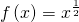 \,f\left(x\right)={x}^{\frac{1}{2}}\,