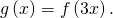 Rendered by QuickLaTeX.com \,g\left(x\right)=f\left(3x\right).\,