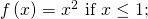 Rendered by QuickLaTeX.com \,f\left(x\right)={x}^{2}\text{ if }x\le 1;\,
