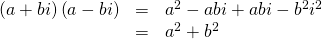 Rendered by QuickLaTeX.com \begin{array}{ccc}\hfill \left(a+bi\right)\left(a-bi\right)& =& {a}^{2}-abi+abi-{b}^{2}{i}^{2}\\ & =& {a}^{2}+{b}^{2}\hfill \end{array}