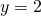 \,y=2