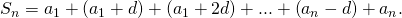 Rendered by QuickLaTeX.com {S}_{n}={a}_{1}+\left({a}_{1}+d\right)+\left({a}_{1}+2d\right)+...+\left({a}_{n}-d\right)+{a}_{n}.
