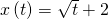 \,x\left(t\right)=\sqrt{t}+2\,