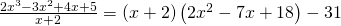 Rendered by QuickLaTeX.com \frac{2{x}^{3}-3{x}^{2}+4x+5}{x+2}=\left(x+2\right)\left(2{x}^{2}-7x+18\right)-31