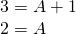 Rendered by QuickLaTeX.com \begin{array}{l}3=A+1\\ 2=A\end{array}
