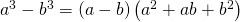 Rendered by QuickLaTeX.com {a}^{3}-{b}^{3}=\left(a-b\right)\left({a}^{2}+ab+{b}^{2}\right)