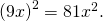 \,{\left(9x\right)}^{2}=81{x}^{2}.\,