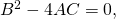 Rendered by QuickLaTeX.com {B}^{2}-4AC=0,