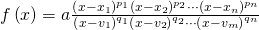 Rendered by QuickLaTeX.com f\left(x\right)=a\frac{{\left(x-{x}_{1}\right)}^{{p}_{1}}{\left(x-{x}_{2}\right)}^{{p}_{2}}\cdots {\left(x-{x}_{n}\right)}^{{p}_{n}}}{{\left(x-{v}_{1}\right)}^{{q}_{1}}{\left(x-{v}_{2}\right)}^{{q}_{2}}\cdots {\left(x-{v}_{m}\right)}^{{q}_{n}}}