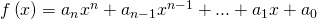 Rendered by QuickLaTeX.com f\left(x\right)={a}_{n}{x}^{n}+{a}_{n-1}{x}^{n-1}+...+{a}_{1}x+{a}_{0}