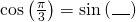 \mathrm{cos}\left(\frac{\pi }{3}\right)=\mathrm{sin}\left(\_\_\_\right)