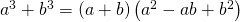 Rendered by QuickLaTeX.com {a}^{3}+{b}^{3}=\left(a+b\right)\left({a}^{2}-ab+{b}^{2}\right)