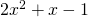 Rendered by QuickLaTeX.com 2{x}^{2}+x-1