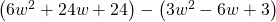 \left(6{w}^{2}+24w+24\right)-\left(3w{}^{2}-6w+3\right)