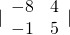 |\begin{array}{cc}-8& 4\\ -1& 5\end{array}|