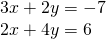 \begin{array}{l}3x+2y=-7\\ 2x+4y=6\end{array}