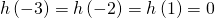 Rendered by QuickLaTeX.com h\left(-3\right)=h\left(-2\right)=h\left(1\right)=0