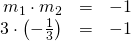 Rendered by QuickLaTeX.com \begin{array}{ccc}\hfill {m}_{1}\cdot {m}_{2}& =& -1\hfill \\ \hfill 3\cdot \left(-\frac{1}{3}\right)& =& -1\hfill \end{array}