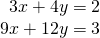 \begin{array}{r}3x+4y=2\\ 9x+12y=3\end{array}