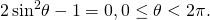 \,2\,{\mathrm{sin}}^{2}\theta -1=0,0\le \theta <2\pi .