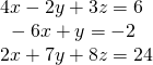 \begin{array}{l}4x-2y+3z=6\,\,\,\hfill \\ \text{ }-6x+y=-2\hfill \\ 2x+7y+8z=24\hfill \end{array}