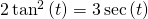 2\,{\mathrm{tan}}^{2}\left(t\right)=3\,\mathrm{sec}\left(t\right)