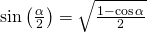 Rendered by QuickLaTeX.com \mathrm{sin}\left(\frac{\alpha }{2}\right)=±\sqrt{\frac{1-\mathrm{cos}\,\alpha }{2}}