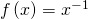 \,f\left(x\right)={x}^{-1}\,