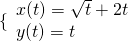 \{\begin{array}{l}x(t)=\sqrt{t}+2t\hfill \\ y(t)=t\hfill \end{array}