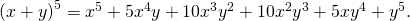 Rendered by QuickLaTeX.com {\left(x+y\right)}^{5}={x}^{5}+5{x}^{4}y+10{x}^{3}{y}^{2}+10{x}^{2}{y}^{3}+5x{y}^{4}+{y}^{5}.