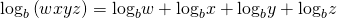 Rendered by QuickLaTeX.com {\mathrm{log}}_{b}\left(wxyz\right)={\mathrm{log}}_{b}w+{\mathrm{log}}_{b}x+{\mathrm{log}}_{b}y+{\mathrm{log}}_{b}z
